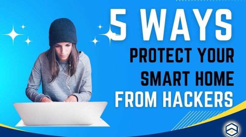 5 Practical Ways: How to Protect Your Smart Home from Hackers