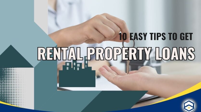 10 Easy Tips for Everyone to Get Rental Property Loans